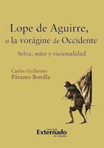 Lope de Aguirre, o la vorágine de Occidente. Selva, mito y racionalidad