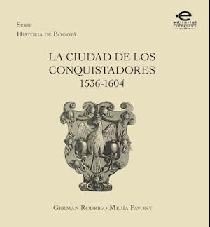 La ciudad de los conquistadores 1536-1604