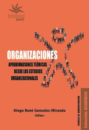 Organizaciones. Aproximaciones teoricas desde los estudios organizacionales