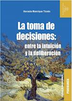 La toma de decisiones: entre la intuicion y la deliberacion