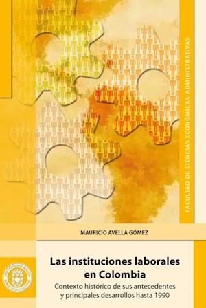 Las instituciones laborales en Colombia: contexto histórico de sus antecedentes y principales desarrollos hasta 1990