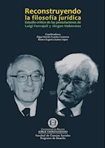 Reconstruyendo la filosofía jurídica. Estudio crítico de las postulaciones de Luigi Ferrajoli y Jürgen Habermas