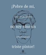 ¡Pobre de mí, no soy sino un triste pintor!