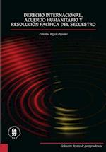 Derecho internacional, acuerdo humanitario y resolución pacifica del secuestro