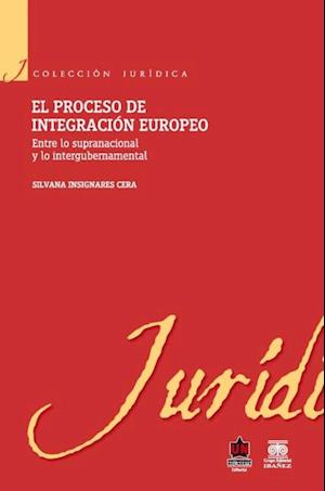 El proceso de integración europeo. Entre lo supranacional y lo intergubernamental