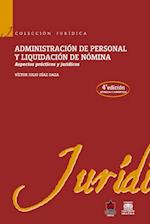 Administración de personal y liquidación de nómina 4a. Edición. Aspectos prácticos y jurídicos