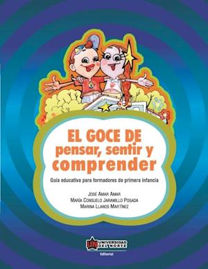 El goce de pensar, sentir y comprender. Guía educativa para formadores de primera infancia