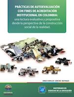 Practicas de autoevaluacion con fines de acreditacion institucional en Colombia: Una lectura evaluativa y propositiva desde la perspectiva de la construccion social de la realidad