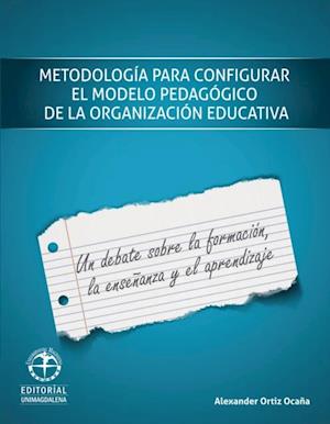 Metodologia para configurar el modelo pedagogico de la organizacion escolar: Un debate sobre la formacion, la ensenanza y el aprendizaje