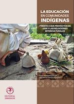 La educacion en comunidades Indigenas frente a sus proyectos de vida y las relaciones interculturales