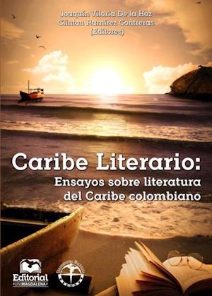 Caribe Literario: Ensayos sobre literatura del Caribe colombiano