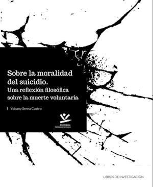 Sobre la moralidad del suicidio: Una reflexion filosofica sobre la muerte voluntaria