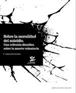 Sobre la moralidad del suicidio: Una reflexion filosofica sobre la muerte voluntaria