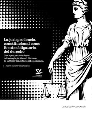 La jurisprudencia constitucional como fuente obligatoria del derecho