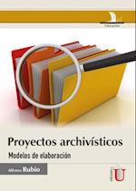 Proyectos archivísticos. Modelos de elaboración