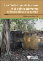 Los fantasmas de Armero, o el quinto elemento: cronicas desde el cuerpo