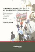 Inmigración, multiculturalidad y políticas de integración en Europa. Colombianos en Ámsterdam, Londres y Madrid