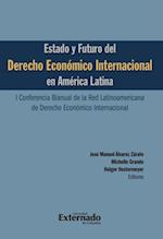 Estado y futuro del derecho económico Internacional en América Latina. I conferencia bianual de la red Latinoamericana de Derecho Económico Internacional