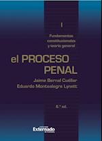 El proceso penal. Tomo I: fundamentos constitucionales y teoría general