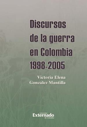 Discursos de la guerra en Colombia 1998-2005