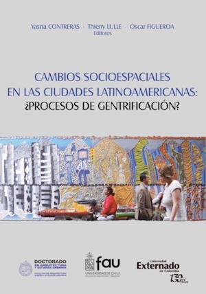 Cambios Socio-Espaciales en las Ciudades Latinoamericanas:  Proceso de Gentrificacion?