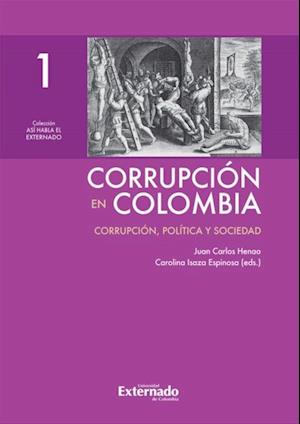 Corrupcion en Colombia - Tomo I: Corrupcion, Politica y Sociedad