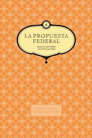La propuesta federal. Miguel de Pombo y Vicente Azuero. Vol. 4
