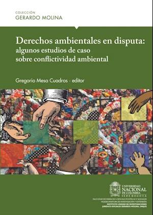 Derechos ambientales en disputa: algunos estudios de caso sobre conflictividad ambiental