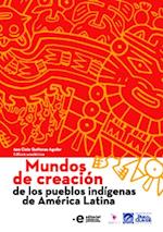 Mundos de creacion de los pueblos indigenas de America Latina