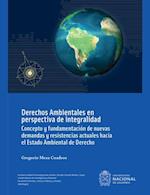 Derechos ambientales en perspectiva de integralidad : concepto y fundamentacion de nuevas demandas y resistencias actuales hacia el estado ambiental de derecho (Cuarta Edicion)