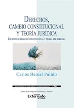 Derechos, cambio constitucional y teoria juridica : escritos de derecho constitucional y teoria del derecho