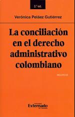 La conciliación en el derecho administrativo colombiano: Segunda edición