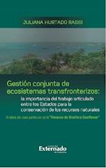 Gestión conjunta de ecosistemas transfronterizos: la importancia del trabajo articulado entre los Estados para la conservación de los recursos naturales : análisis del caso particular de la "Reserva de Biosfera Seaflower"