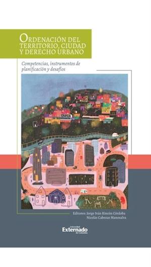 Ordenación del territorio, ciudad y derecho urbano: competencias, instrumentos de planificación y desafíos