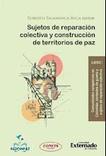 Sujetos de reparación colectiva y construcción de territorios de paz - Libro 1