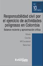 Responsabilidad civil por el ejercicio de actividades peligrosas en Colombia. Balance reciente y aproximacion critica