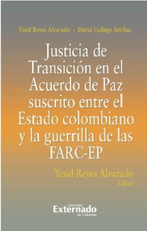 Justicia De Transición En El Acuerdo De Paz Suscrito Entre El Estado Colombiano Y La Guerrilla De Las FARC-EP