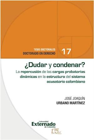 Dudar y condenar? El impacto de las cargas probatorias dinamicas en el sistema acusatorio colombiano.