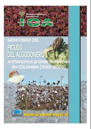 Monitoreo del picudo algodonero Anthonomus grandis Boheman en Colombia (2001-2005)