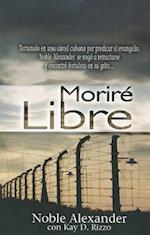 Morire Libre = I Will Die Free