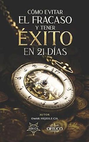 Cómo Evitar el Fracaso y Tener Éxito en 21 Días