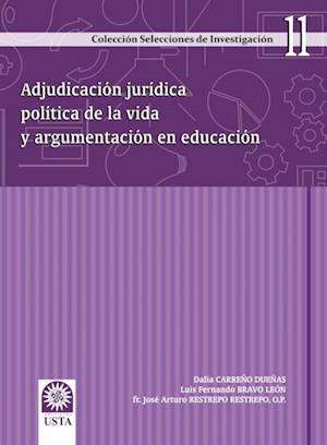 Adjudicacion juridica politica de la vida y argumentacion en educacion