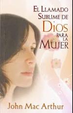 El Llamado Sublime de Dios Para La Mujer