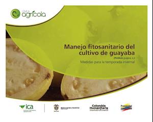 Manejo fitosanitario del cultivo de la guayaba (Psidium guajava, L) medidas para la temporada invernal