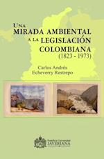 Una mirada ambiental a la legislacion colombiana (1823 - 1973)