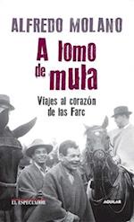 A Lomo de Mula / On the Mule's Back: Journeys to the Heart of the Farc: Viajes Al Corazon de Las Farc