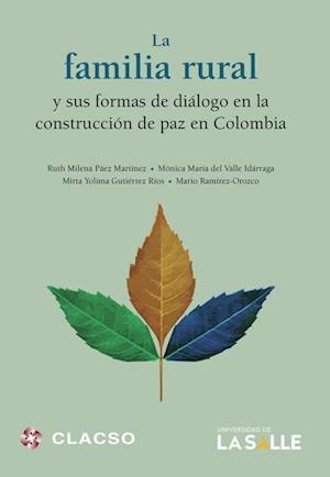 La familia rural y sus formas de dialogo en la construccion de paz en Colombia