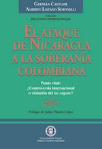 El Ataque de Nicaragua a la Soberanía Colombiana. Punto vital: ¿Controversia internacional o violación del ius cogens?