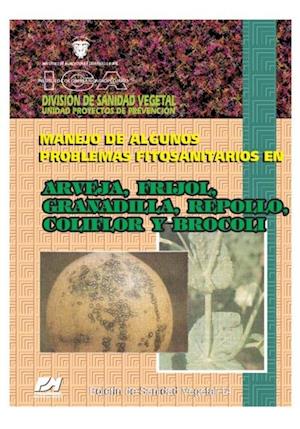 Manejo de algunos problemas fitosanitarios en arveja, fríjol, granadilla, repollo, coliflor y brócoli