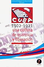 Cuba 1902 - 1921 Una Cultura de Resistencia y Liberacion